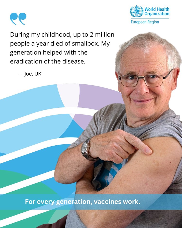 WHO-Europe. A quote from Joe, UK: "During my childhood, up to 2 million people a year died of smallpox. My generation helped with the eradication of the disease."